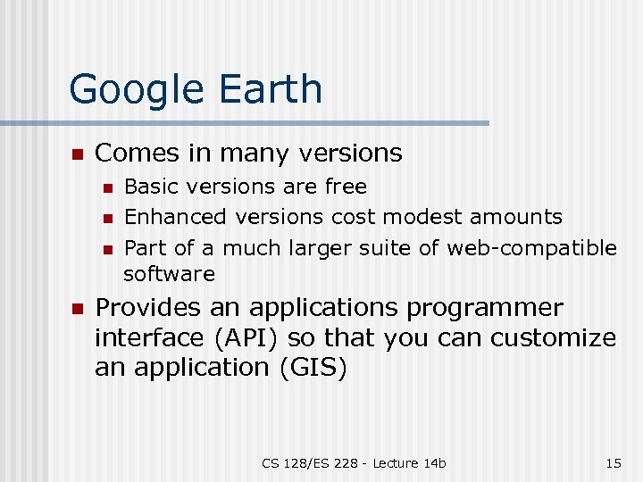 Google Earth n Comes in many versions n n Basic versions are free Enhanced