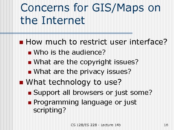 Concerns for GIS/Maps on the Internet n How much to restrict user interface? Who