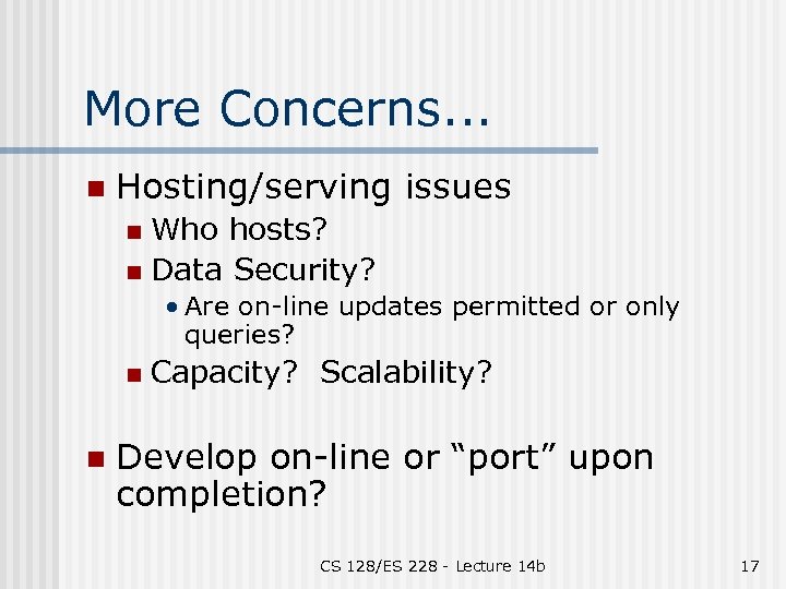 More Concerns. . . n Hosting/serving issues Who hosts? n Data Security? n •