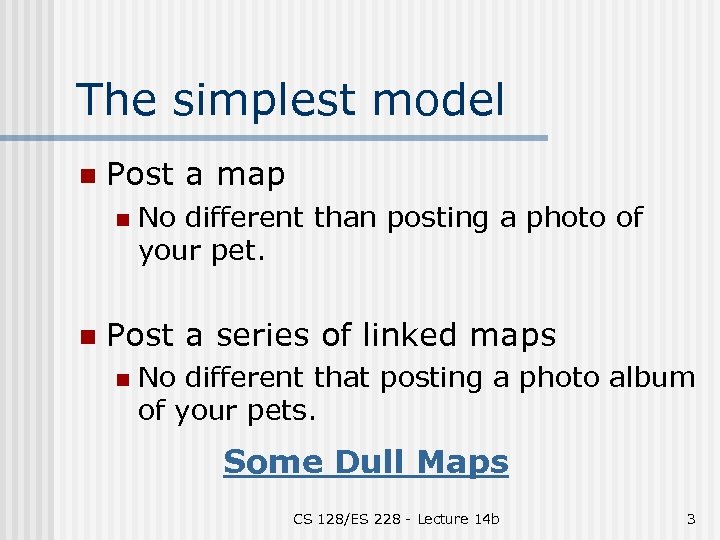 The simplest model n Post a map n n No different than posting a