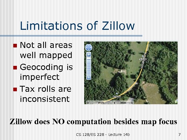 Limitations of Zillow Not all areas well mapped n Geocoding is imperfect n Tax