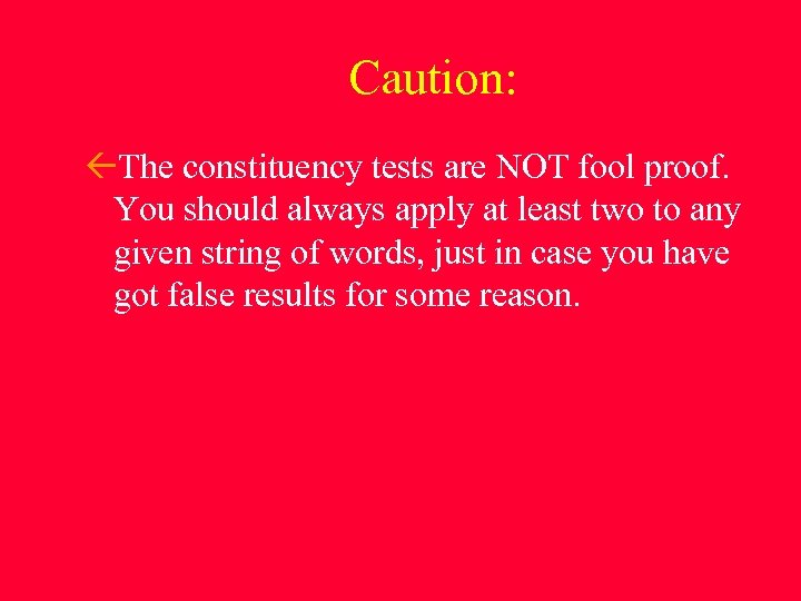 Caution: The constituency tests are NOT fool proof. You should always apply at least