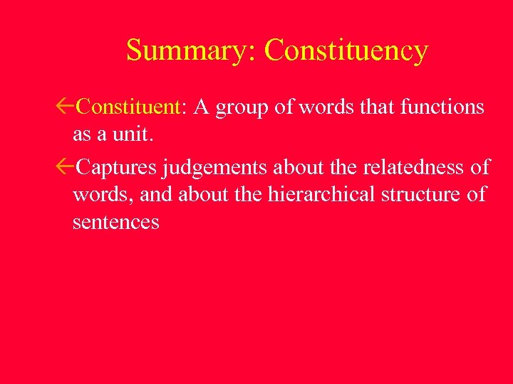 Summary: Constituency Constituent: A group of words that functions as a unit. Captures judgements