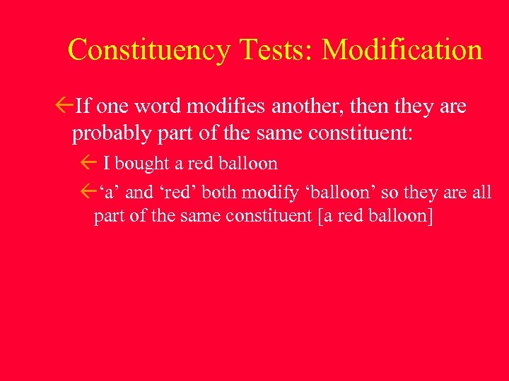 Constituency Tests: Modification If one word modifies another, then they are probably part of