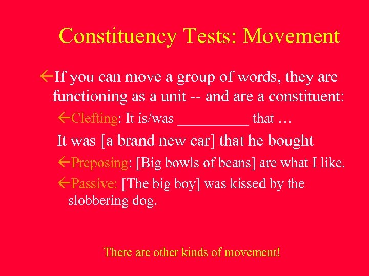 Constituency Tests: Movement If you can move a group of words, they are functioning