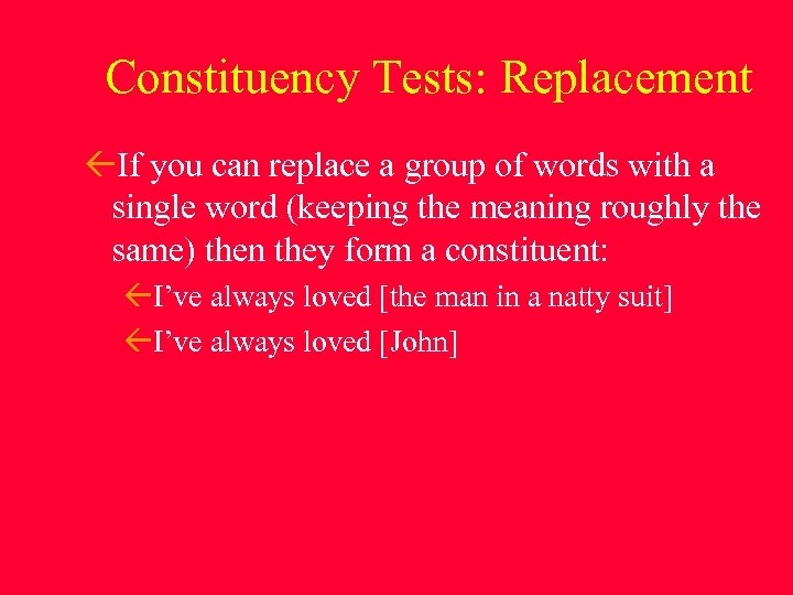 Constituency Tests: Replacement If you can replace a group of words with a single