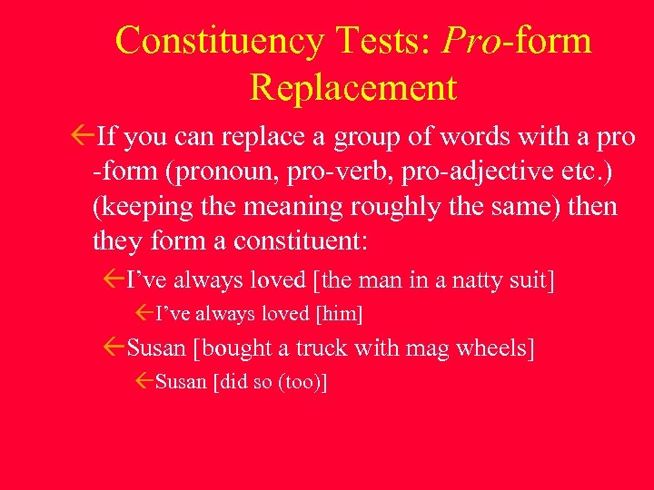 Constituency Tests: Pro-form Replacement If you can replace a group of words with a