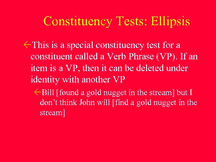 Constituency Tests: Ellipsis This is a special constituency test for a constituent called a