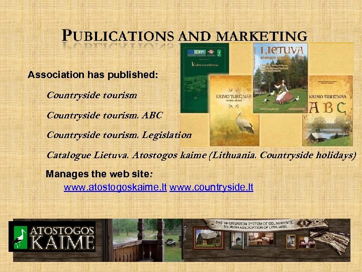 Association has published: Countryside tourism. ABC Countryside tourism. Legislation Catalogue Lietuva. Atostogos kaime (Lithuania.