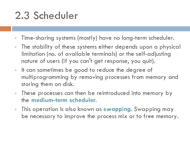 2. 3 Scheduler Time-sharing systems (mostly) have no long-term scheduler. The stability of these