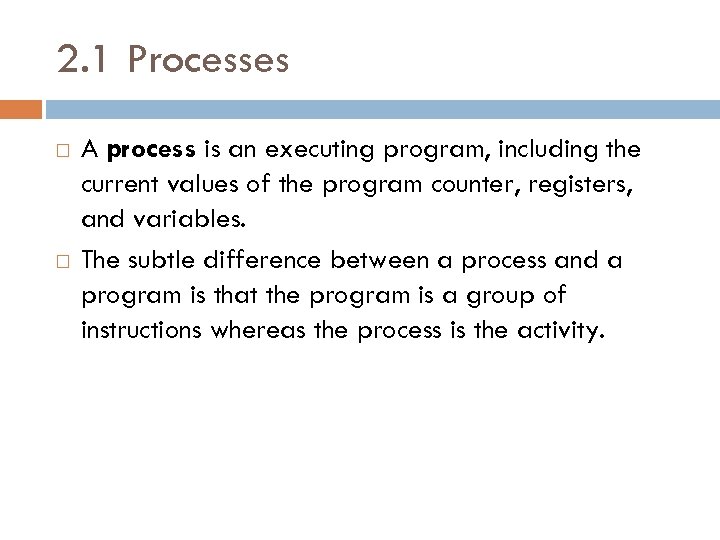 2. 1 Processes A process is an executing program, including the current values of