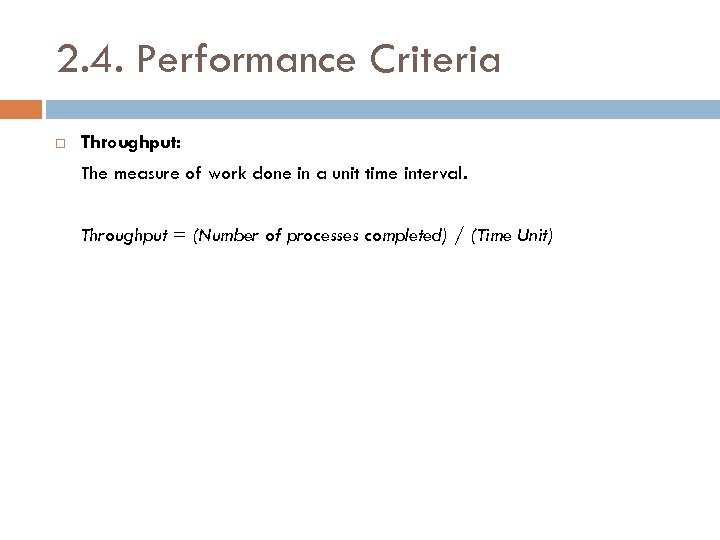 2. 4. Performance Criteria Throughput: The measure of work done in a unit time