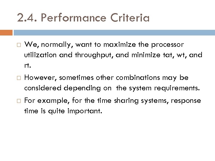 2. 4. Performance Criteria We, normally, want to maximize the processor utilization and throughput,