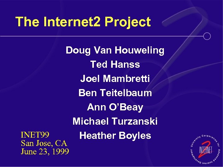 The Internet 2 Project Doug Van Houweling Ted Hanss Joel Mambretti Ben Teitelbaum Ann