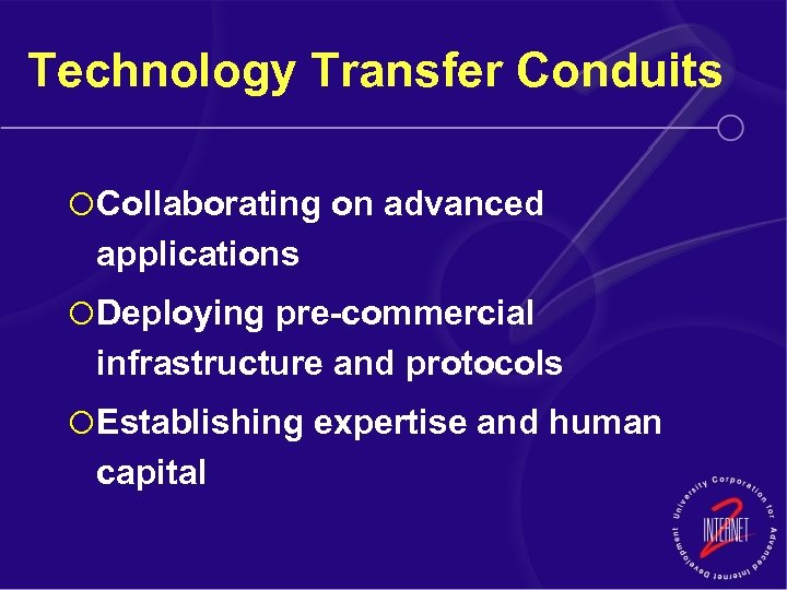 Technology Transfer Conduits ¡ Collaborating on advanced applications ¡ Deploying pre-commercial infrastructure and protocols