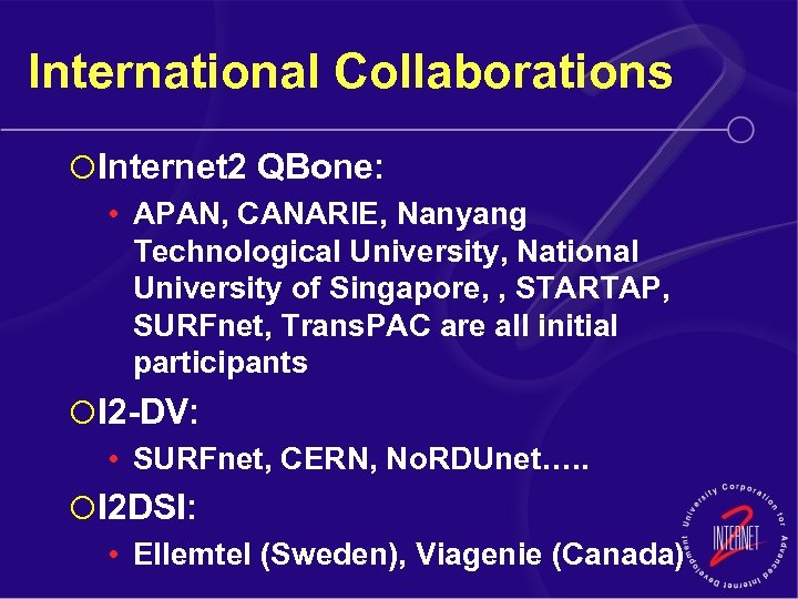 International Collaborations ¡ Internet 2 QBone: • APAN, CANARIE, Nanyang Technological University, National University