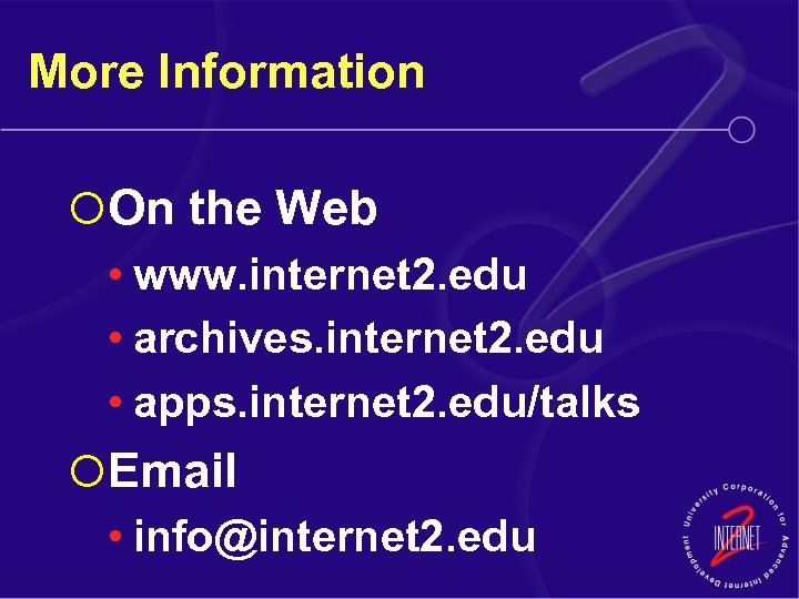 More Information ¡On the Web • www. internet 2. edu • archives. internet 2.