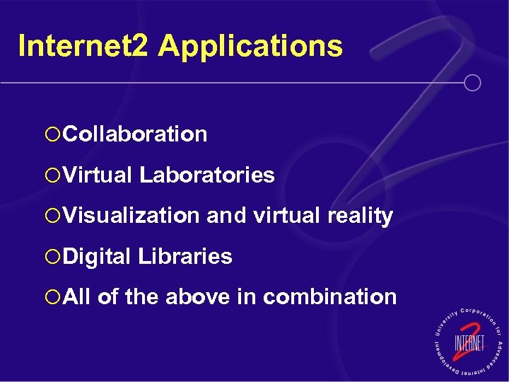 Internet 2 Applications ¡ Collaboration ¡ Virtual Laboratories ¡ Visualization and virtual reality ¡