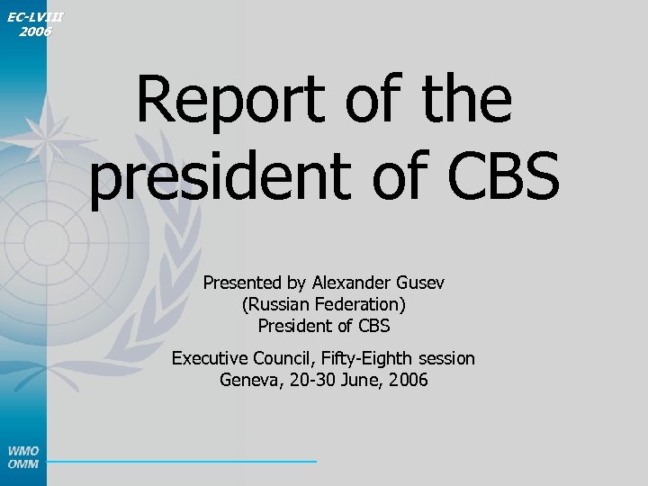 EC-LVIII 2006 Report of the president of CBS Presented by Alexander Gusev (Russian Federation)