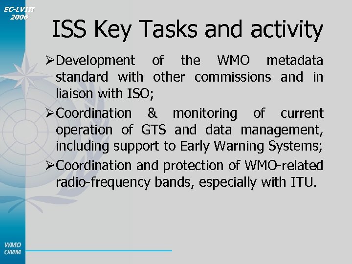 EC-LVIII 2006 ISS Key Tasks and activity ØDevelopment of the WMO metadata standard with