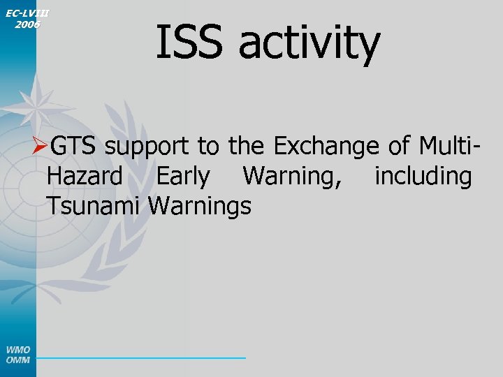 EC-LVIII 2006 ISS activity ØGTS support to the Exchange of Multi. Hazard Early Warning,