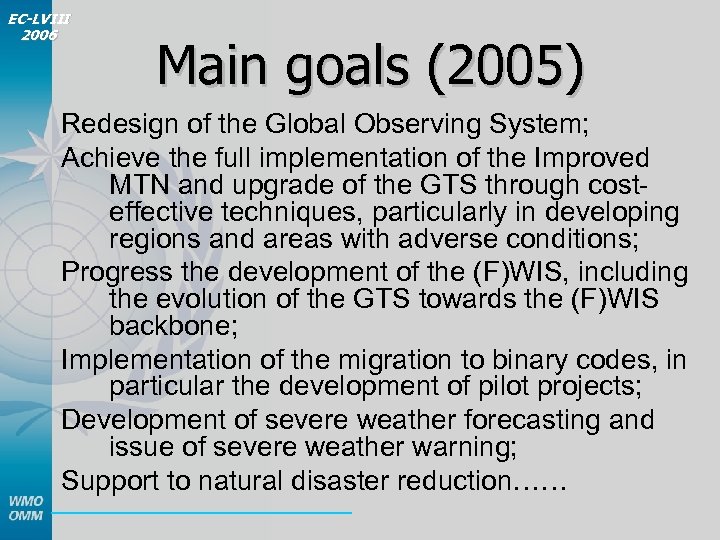 EC-LVIII 2006 Main goals (2005) Redesign of the Global Observing System; Achieve the full