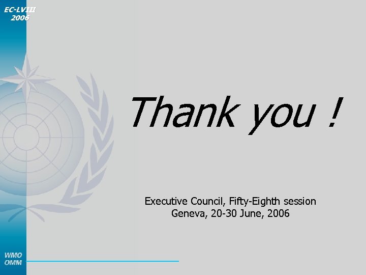 EC-LVIII 2006 Thank you ! Executive Council, Fifty-Eighth session Geneva, 20 -30 June, 2006