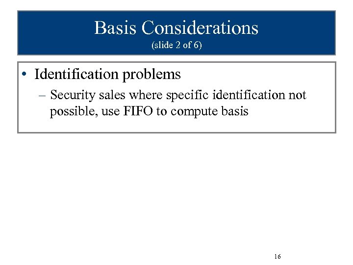 Basis Considerations (slide 2 of 6) • Identification problems – Security sales where specific