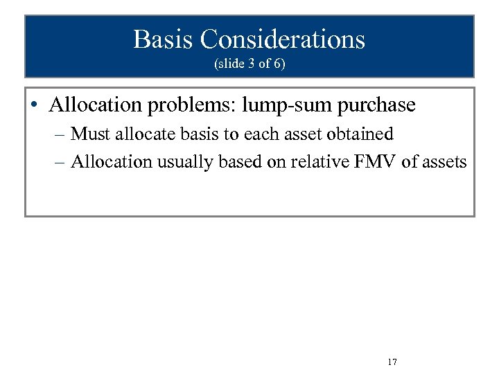 Basis Considerations (slide 3 of 6) • Allocation problems: lump-sum purchase – Must allocate