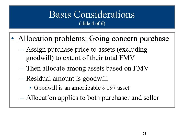 Basis Considerations (slide 4 of 6) • Allocation problems: Going concern purchase – Assign