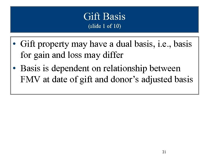 Gift Basis (slide 1 of 10) • Gift property may have a dual basis,