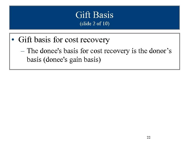 Gift Basis (slide 2 of 10) • Gift basis for cost recovery – The