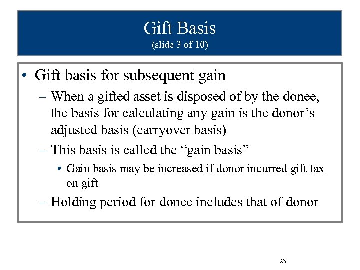 Gift Basis (slide 3 of 10) • Gift basis for subsequent gain – When