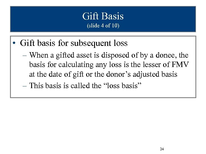 Gift Basis (slide 4 of 10) • Gift basis for subsequent loss – When