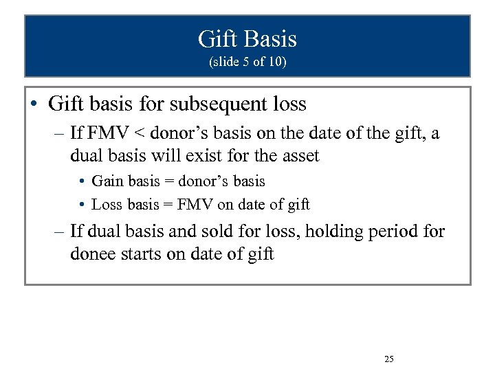 Gift Basis (slide 5 of 10) • Gift basis for subsequent loss – If