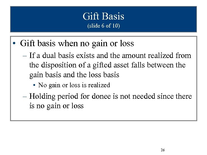 Gift Basis (slide 6 of 10) • Gift basis when no gain or loss