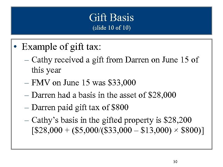 Gift Basis (slide 10 of 10) • Example of gift tax: – Cathy received