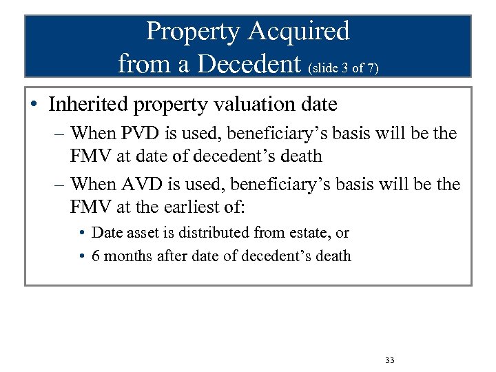 Property Acquired from a Decedent (slide 3 of 7) • Inherited property valuation date