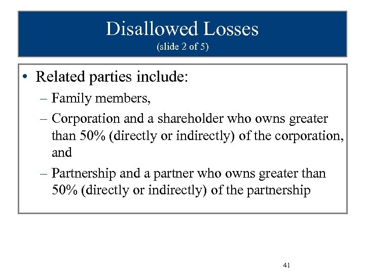 Disallowed Losses (slide 2 of 5) • Related parties include: – Family members, –