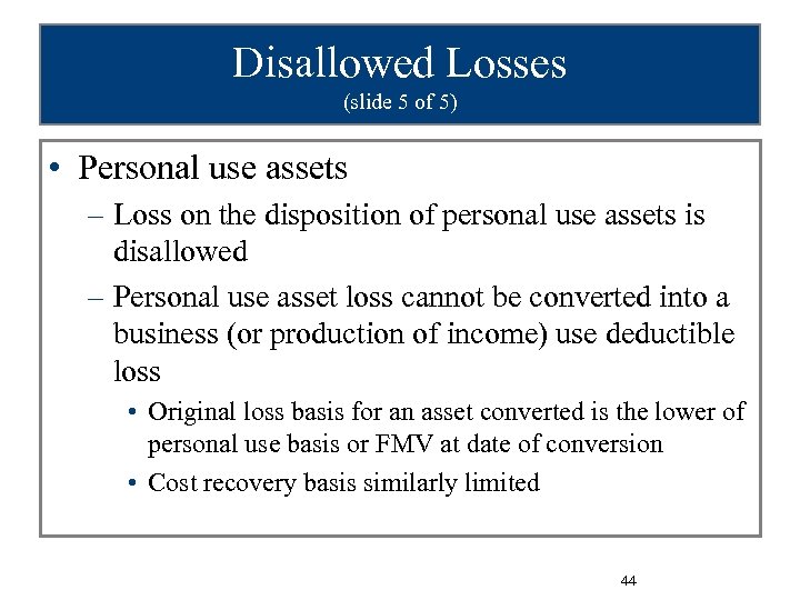 Disallowed Losses (slide 5 of 5) • Personal use assets – Loss on the