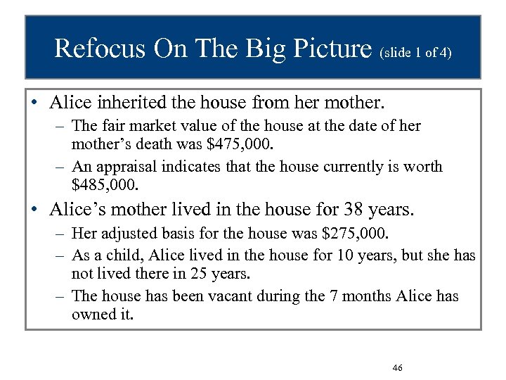 Refocus On The Big Picture (slide 1 of 4) • Alice inherited the house