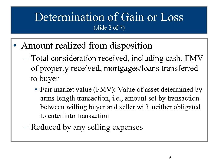 Determination of Gain or Loss (slide 2 of 7) • Amount realized from disposition