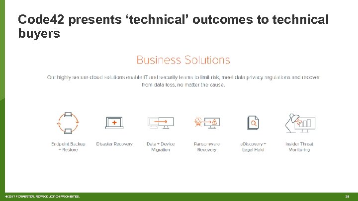 Code 42 presents ‘technical’ outcomes to technical buyers © 2017 FORRESTER. REPRODUCTION PROHIBITED. 28