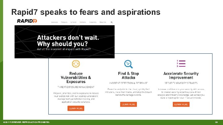 Rapid 7 speaks to fears and aspirations © 2017 FORRESTER. REPRODUCTION PROHIBITED. 29 