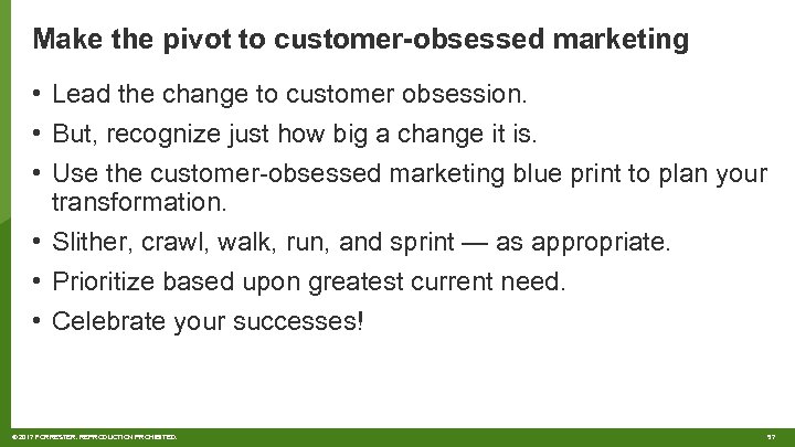 Make the pivot to customer-obsessed marketing • Lead the change to customer obsession. •