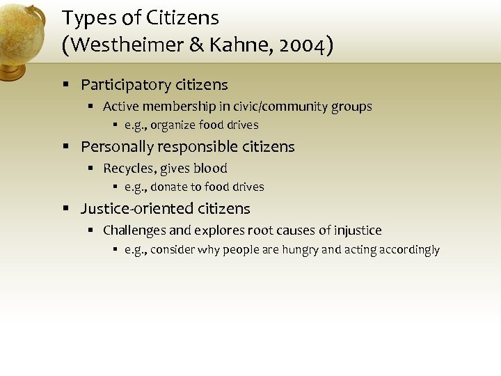 Types of Citizens (Westheimer & Kahne, 2004) § Participatory citizens § Active membership in