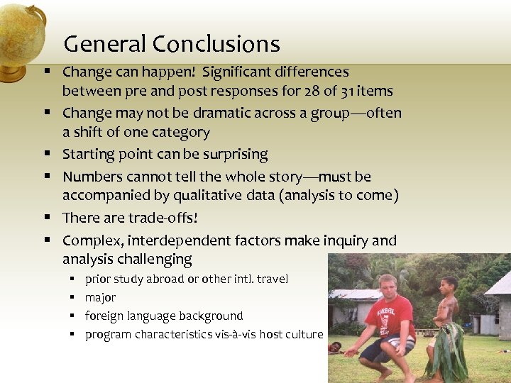 General Conclusions § Change can happen! Significant differences between pre and post responses for