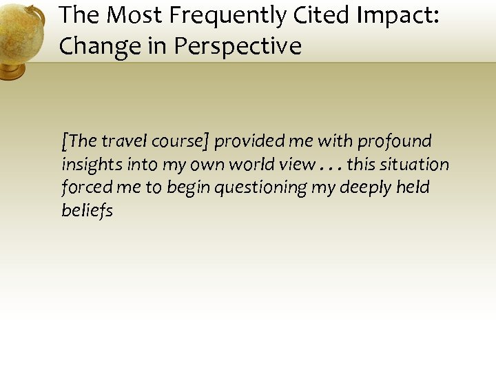 The Most Frequently Cited Impact: Change in Perspective [The travel course] provided me with