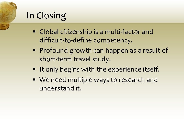 In Closing § Global citizenship is a multi-factor and difficult-to-define competency. § Profound growth