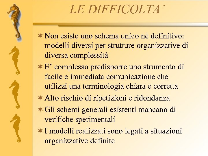 LE DIFFICOLTA’ ¬ Non esiste uno schema unico né definitivo: modelli diversi per strutture